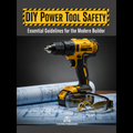 DIY Power Tool Safety & Fundamentals